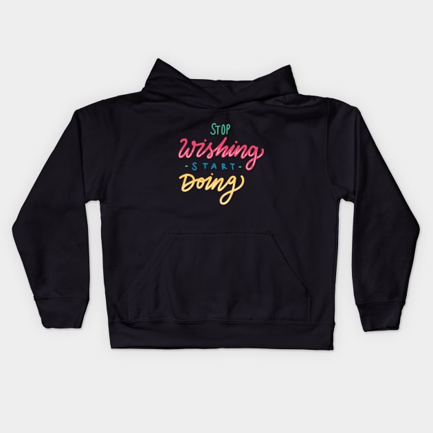 Stop Wishing Start Doing Kids Hoodie by Casual Wear Co.